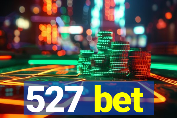 527 bet